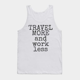 Travel More And Work Less Traveling Tank Top